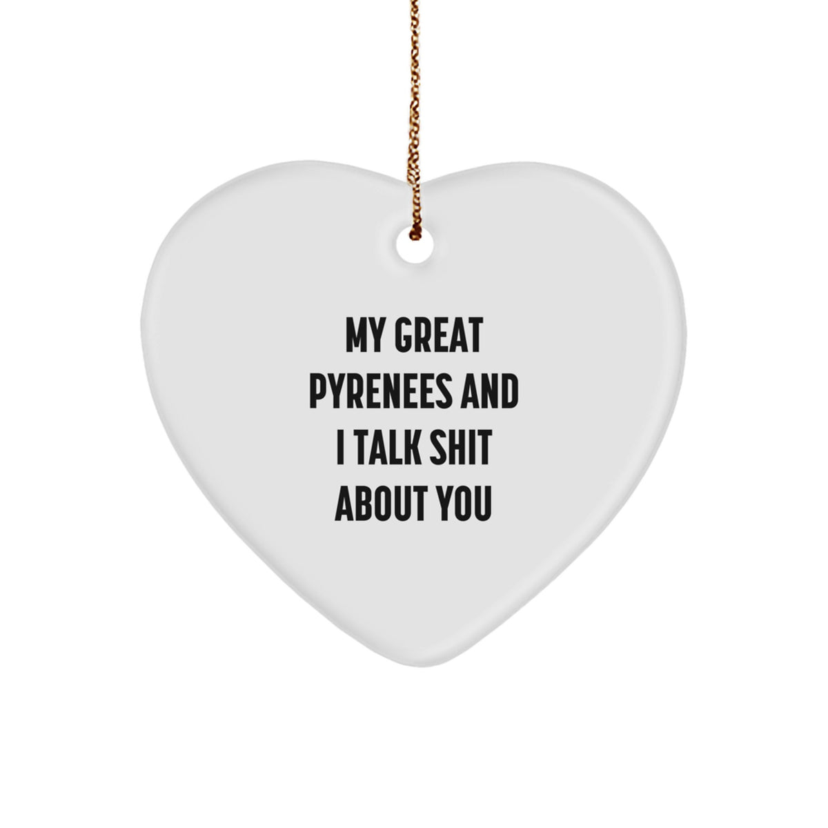 Funny Great Pyrenees Dog Gifts, 'My Great Pyrenees And I Talk Shit About You' Heart Ornament for Christmas - Image 1