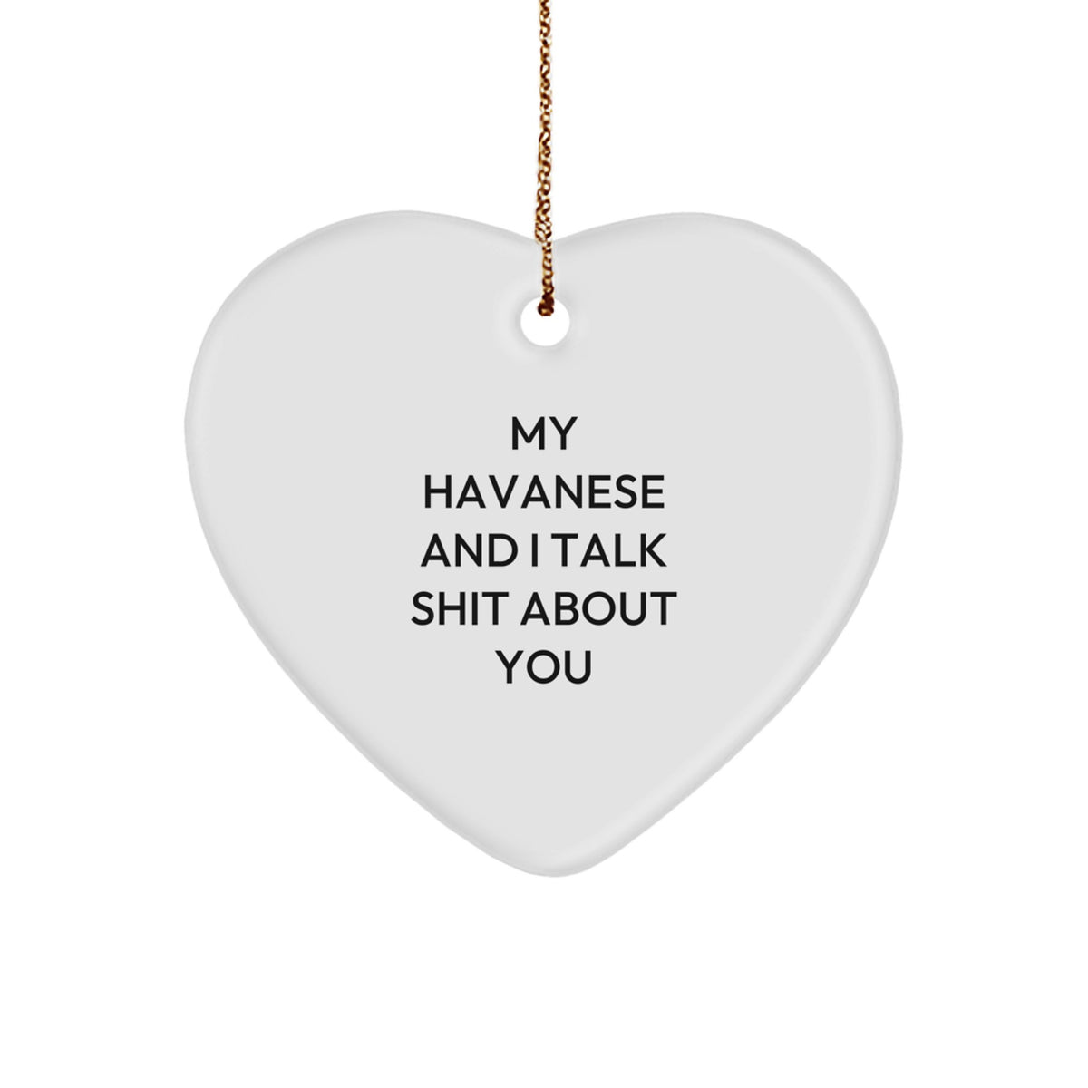 Havanese Dog Lovers' Christmas Unique Gift, Funny Heart Ornament from Friends, 'My Havanese And I Talk Shit About You' Quote, Gifts for Havanese Dog Owners from Family, Heart Shaped Decoration - Image 1