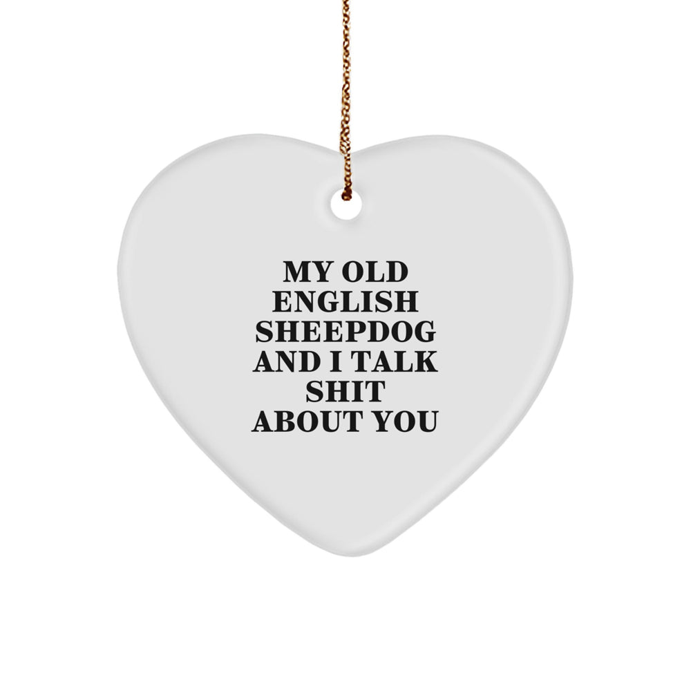 Funny Old English SheepDog Gifts from Friends, Family, or Coworkers - Heart Ornament Quote 'My Old English SheepDog And I Talk Shit About You' for Christmas - Image 1