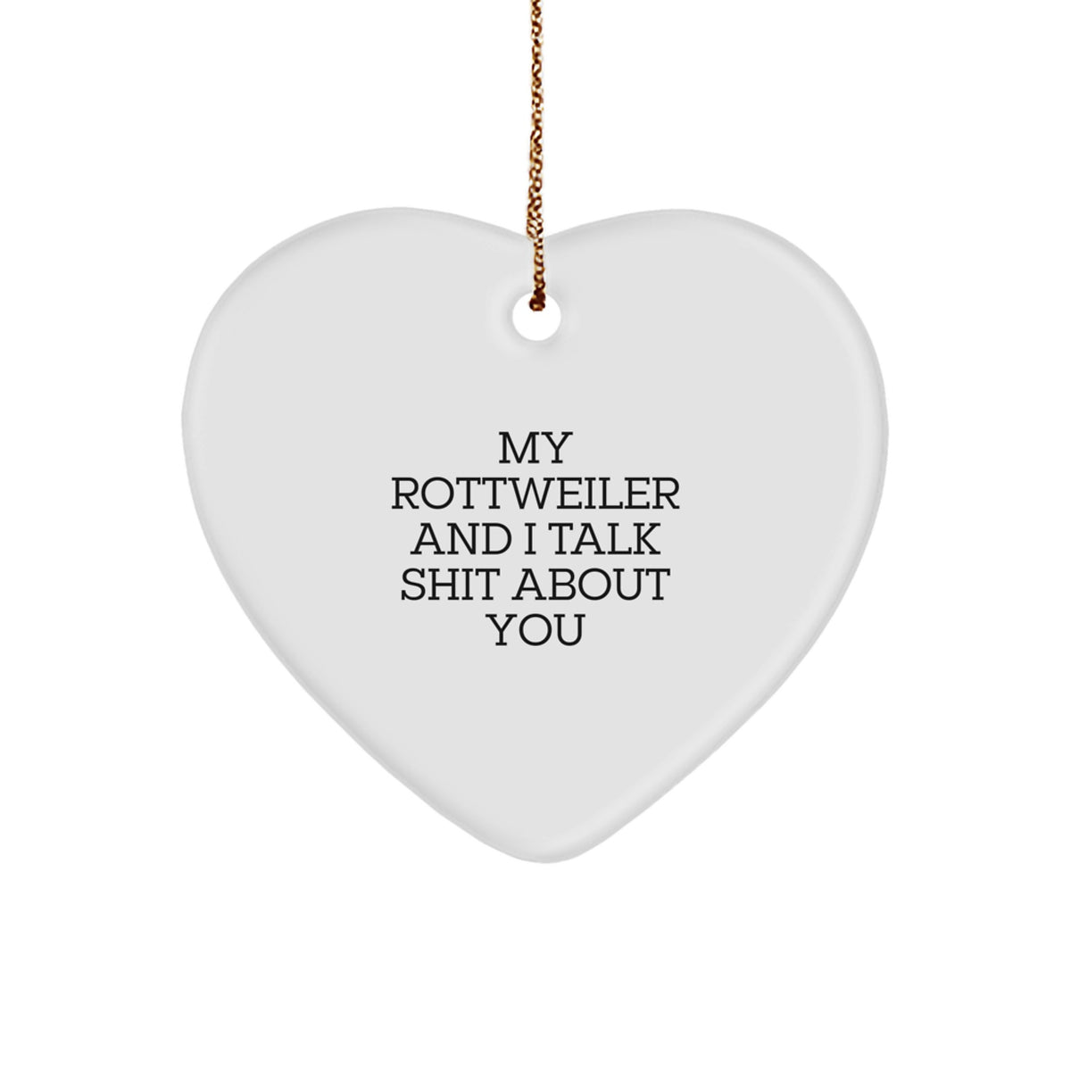 Rottweiler Dog Heart Ornament, Funny Quote Gifts from Men to Friends, 'My Rottweiler And I Talk Shit About You' Christmas Unique Gifts for Rottweiler Dog Lovers - Image 1