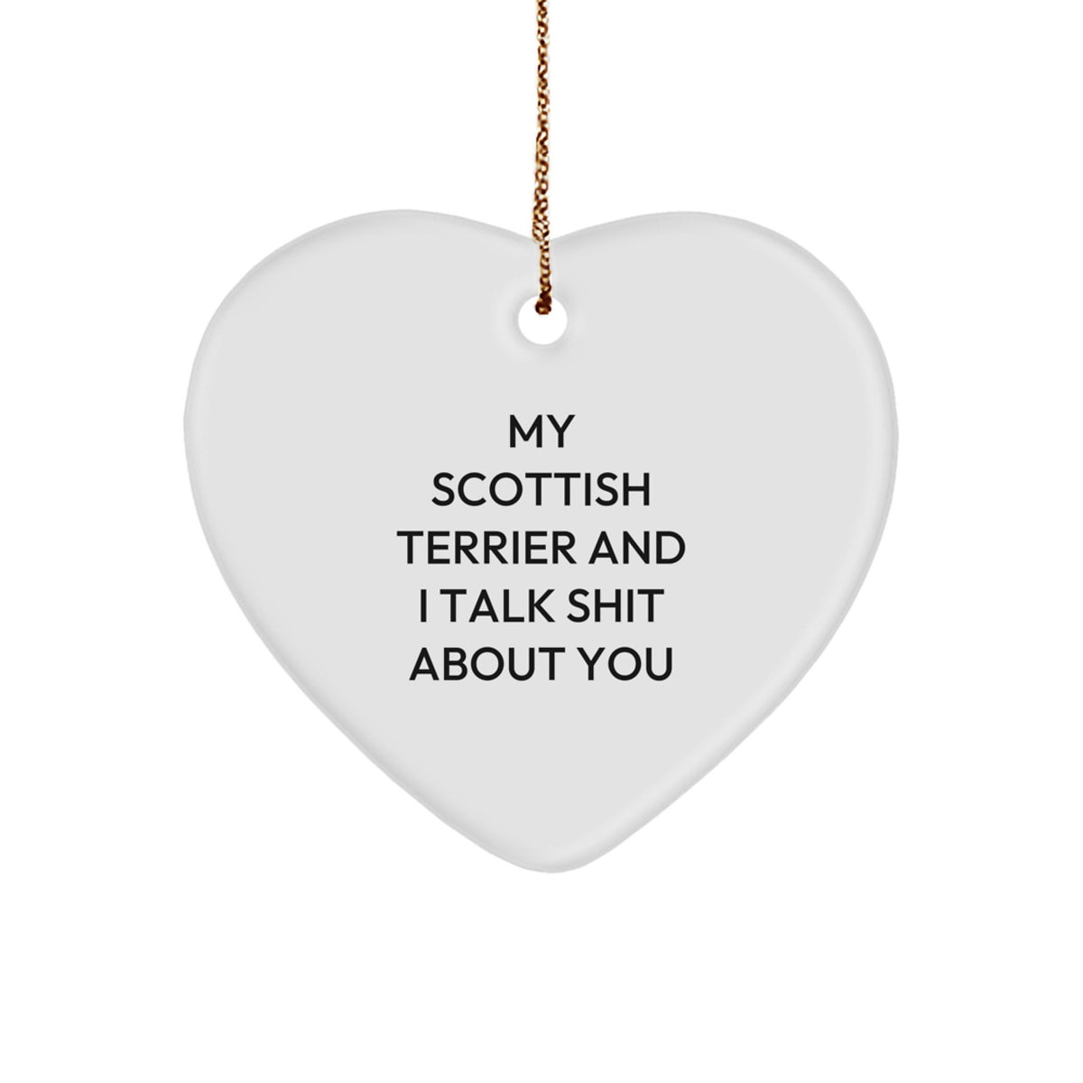 Funny Scottish Terrier Dog Gifts from Men to Friends, Scottish Terrier Dog Heart Ornament with 'My Scottish Terrier And I Talk Shit About You' Quote for Christmas Unique Gifts - Image 1