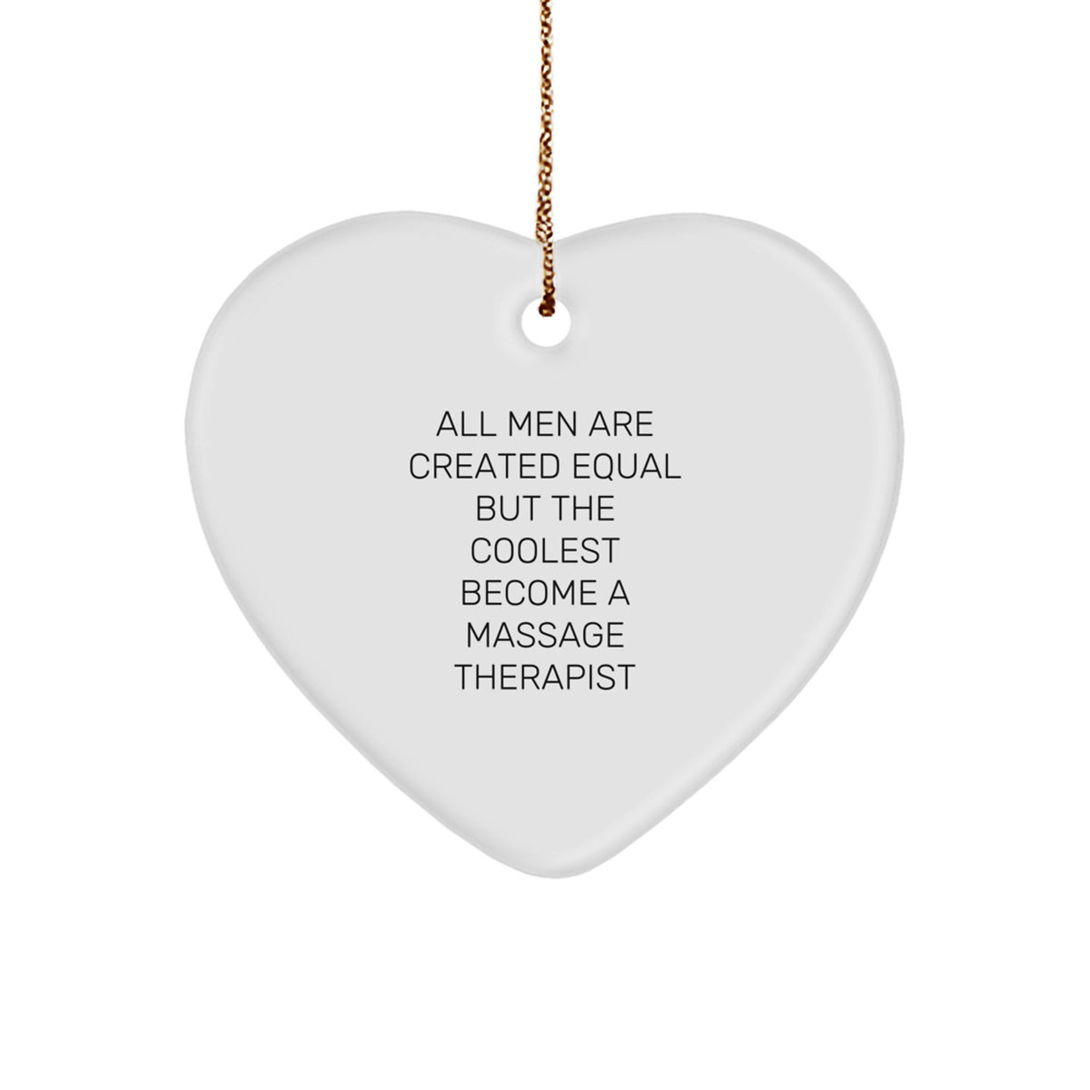 Funny Massage Therapist Gifts for Christmas - 'All Men Are Created Equal But The Coolest Become A Massage Therapist' Heart Ornament - Image 1