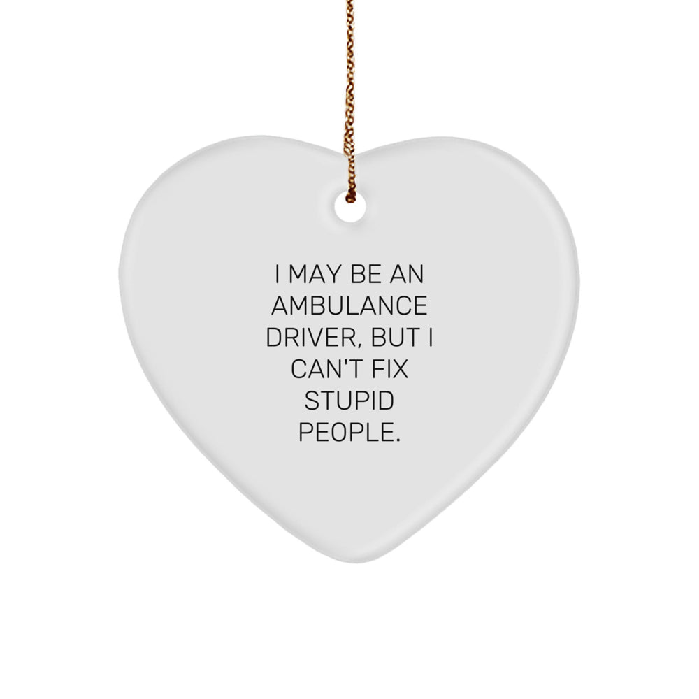 Ambulance Driver Humor Heart Ornament, Gifts from Men to Ambulance Driver, Funny Quote, Christmas Unique Gifts - Image 1