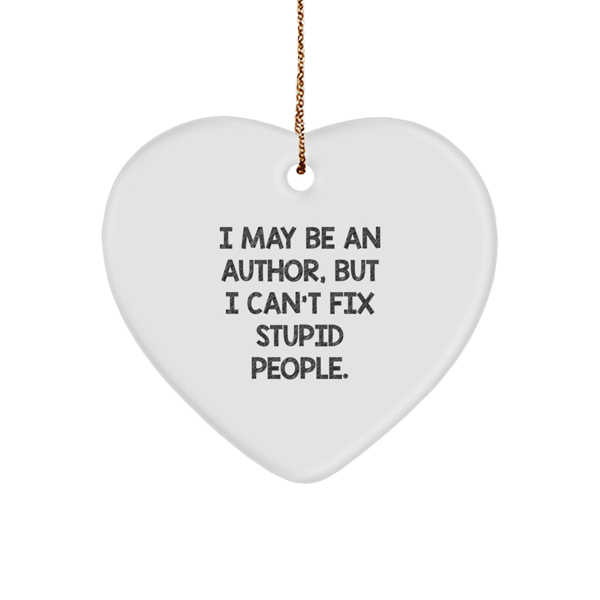 Author's Humorous Gift, 'I May Be An Author, Funny Heart Ornament for Christmas - Image 1