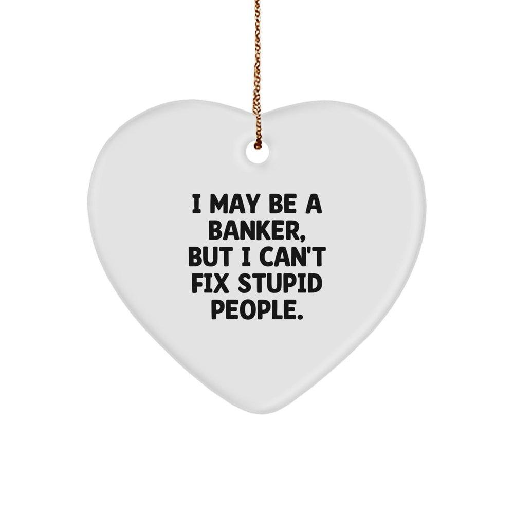Funny Banker Gifts from Men to Coworkers, 'I May Be A Banker, But...' Heart Ornament for Christmas - Image 1