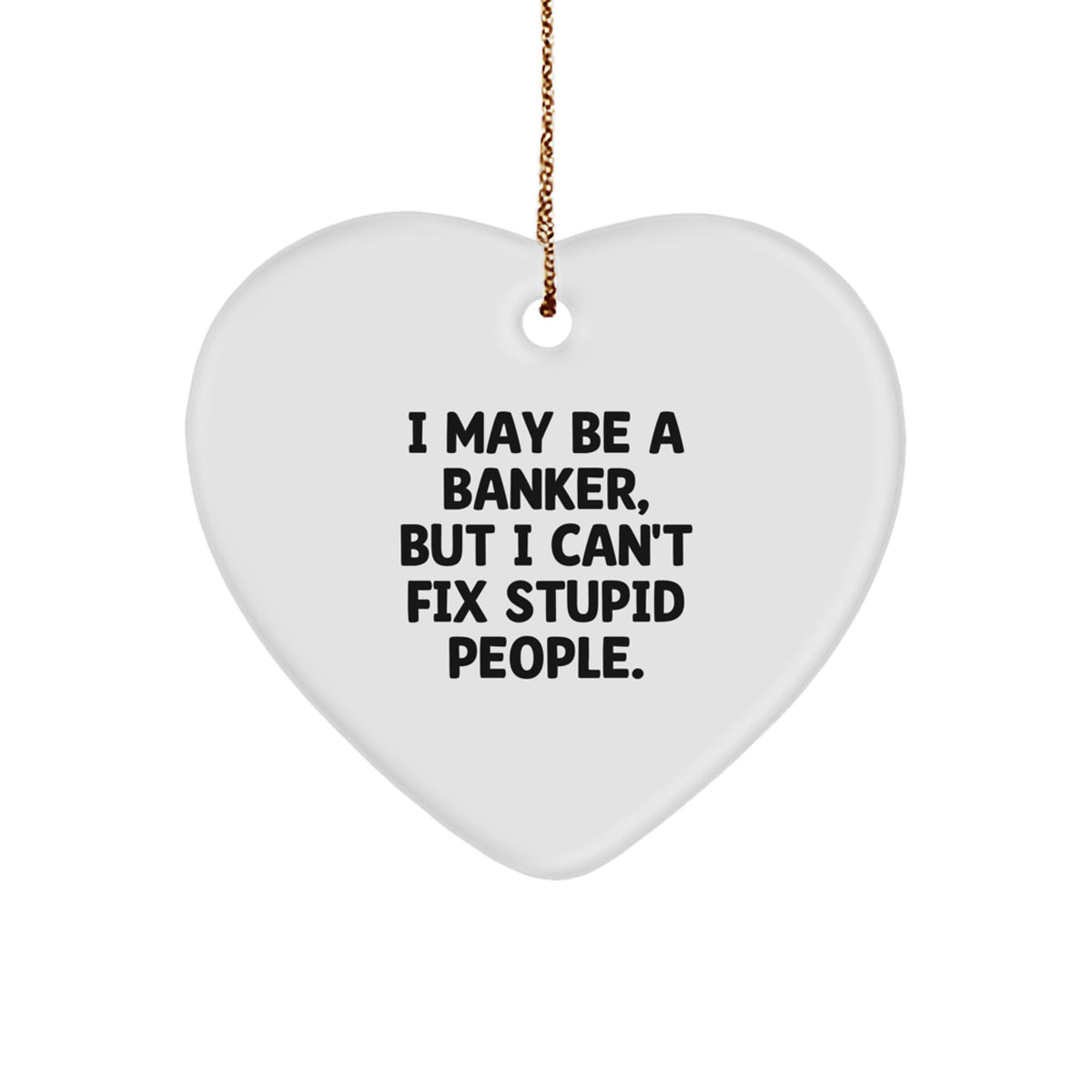 Funny Banker Gifts from Men to Coworkers, 'I May Be A Banker, But...' Heart Ornament for Christmas - Image 1