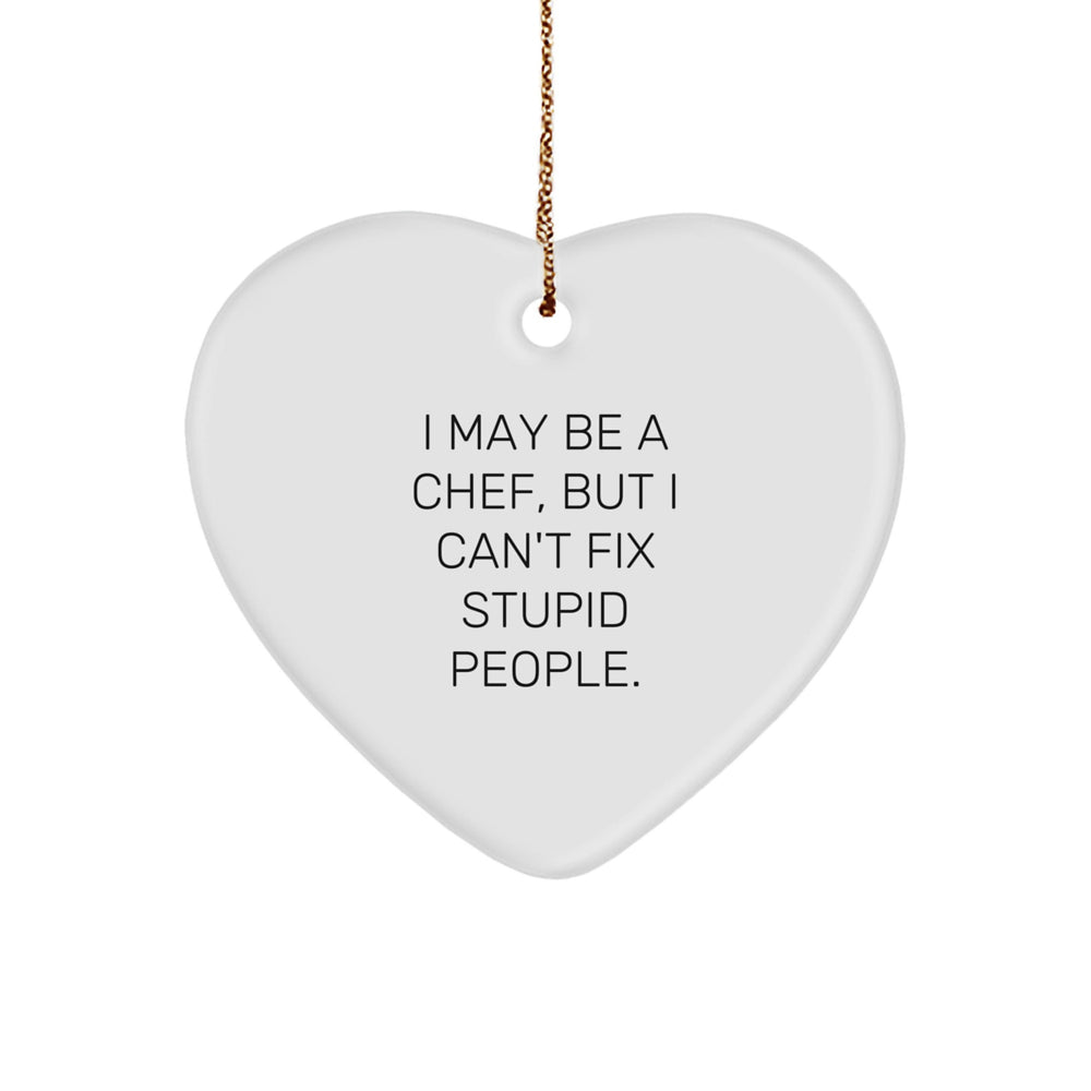 Funny Chef Heart Ornament Gifts for Men, White Heart Shaped with Gold Cord, Funny I May Be A Chef But I Cant Fix Stupid People Quote, Christmas Unique Gifts from Friends - Image 1
