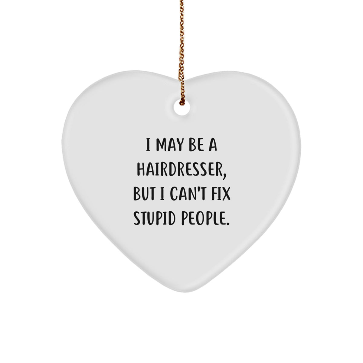Funny Hairdresser Gifts from Friends for Christmas - 'I May Be A Hairdresser, But...' Heart Ornament - Image 1