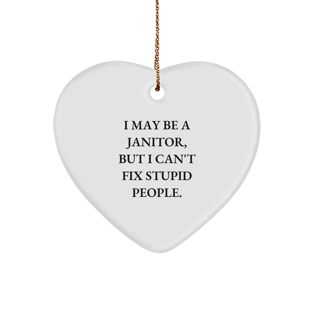 Funny Janitor Gifts, Heart Ornament with I May Be A Janitor, But I Can't Fix Stupid People. Quote, Gifts from Men to Janitor Friends at Christmas - Image 1