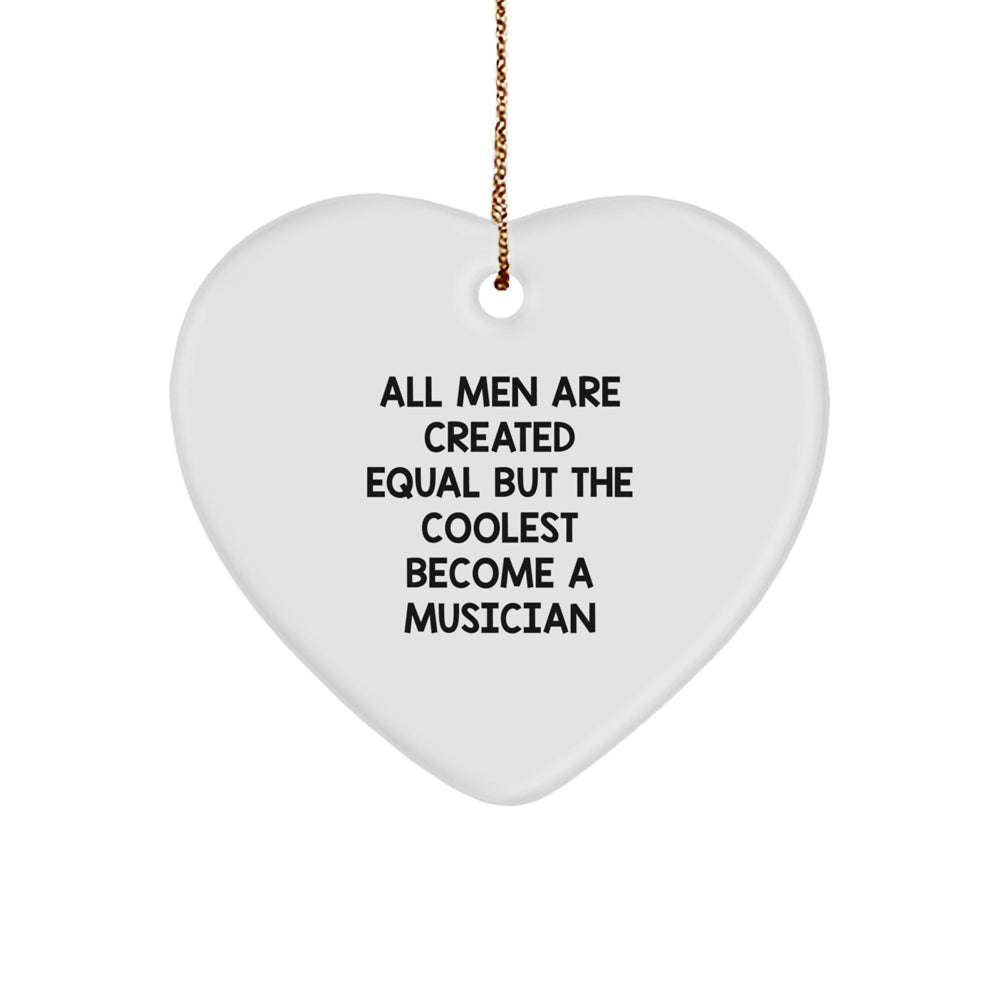 Funny Musician Gifts from Friends - All Men Are Created Equal But The Coolest Become A Musician Heart Ornament for Christmas - Image 1