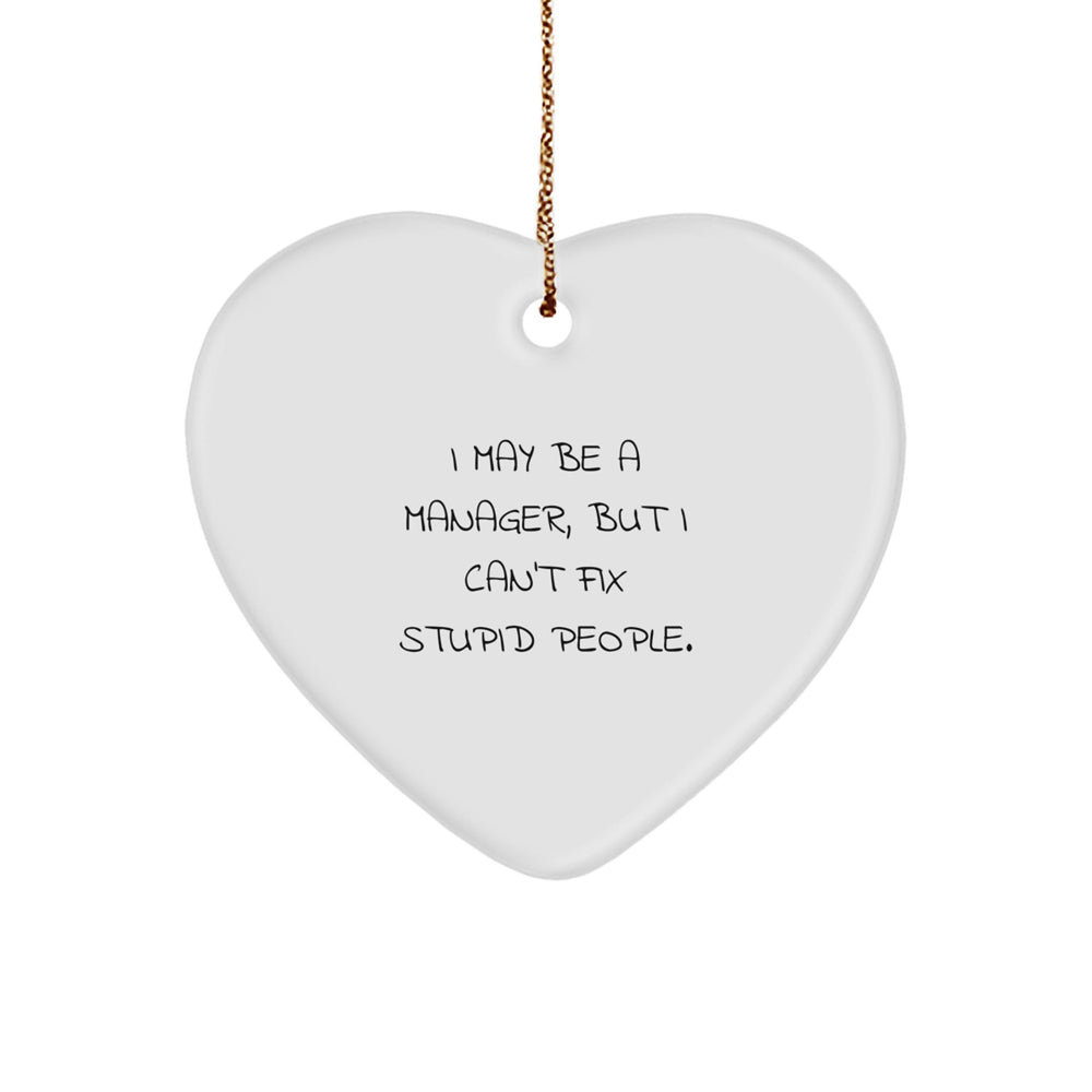 Funny Manager Heart Ornament, Gifts for Men from Coworkers - 'I May Be A Manager, But I Can't Fix Stupid People.' Christmas Unique Gifts - Image 1