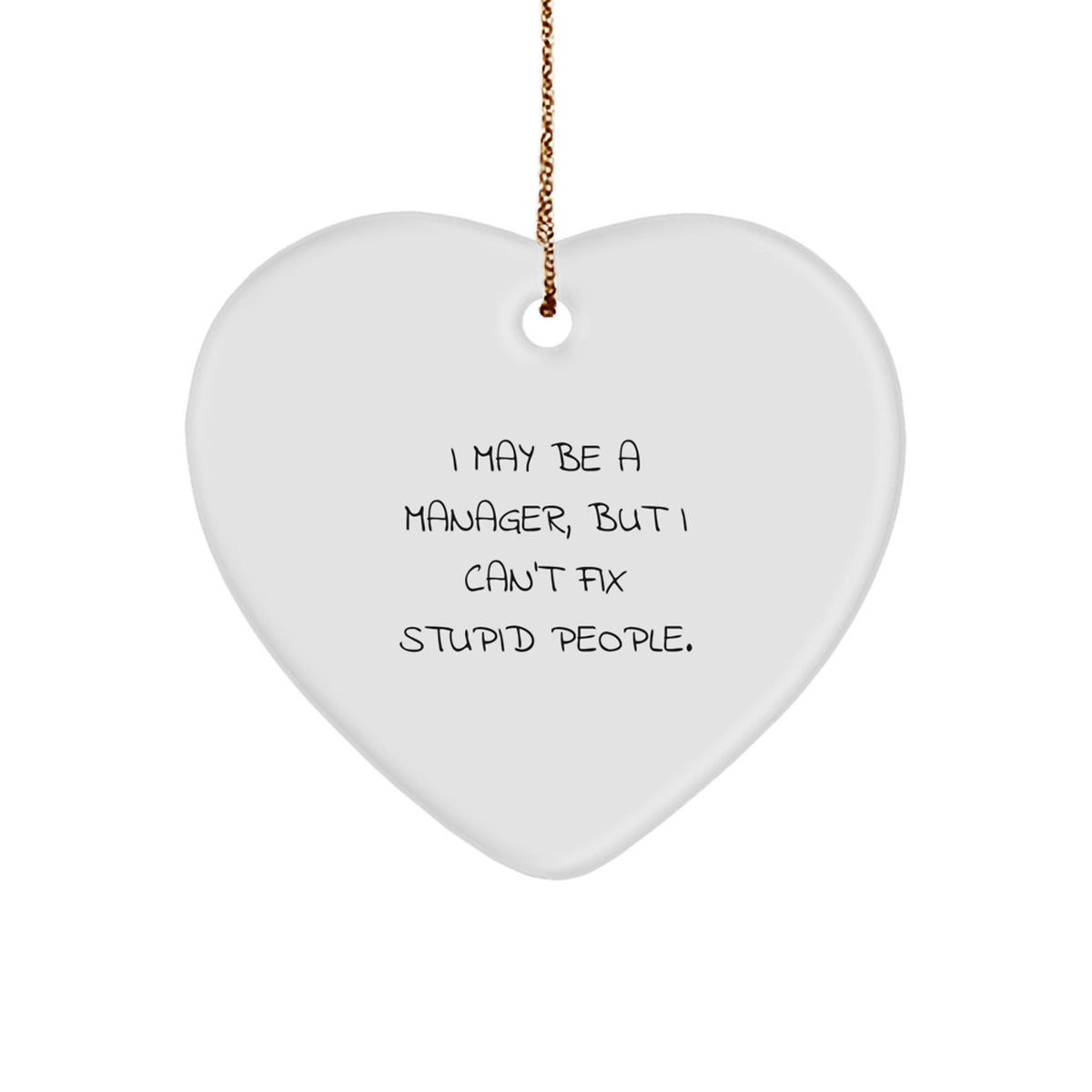 Funny Manager Heart Ornament, Gifts for Men from Coworkers - 'I May Be A Manager, But I Can't Fix Stupid People.' Christmas Unique Gifts - Image 1