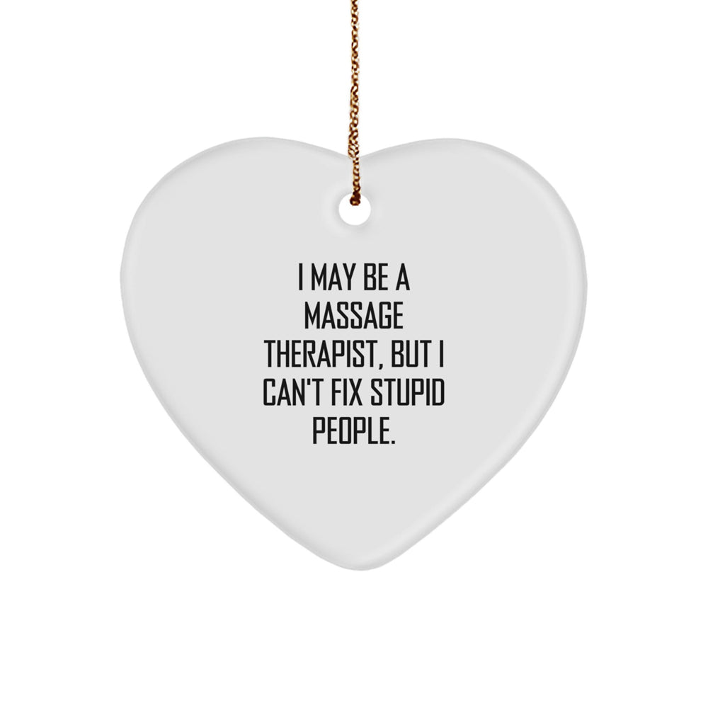 Funny Massage Therapist Gifts for Christmas - Heart Ornament with I May Be A Massage Therapist, But I Can't Fix Stupid People. Quote - Gifts from Friends to Massage Therapist - Image 1