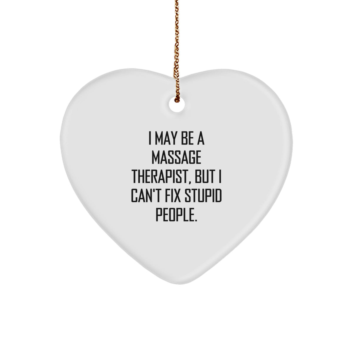 Funny Massage Therapist Gifts for Christmas - Heart Ornament with I May Be A Massage Therapist, But I Can't Fix Stupid People. Quote - Gifts from Friends to Massage Therapist - Image 1