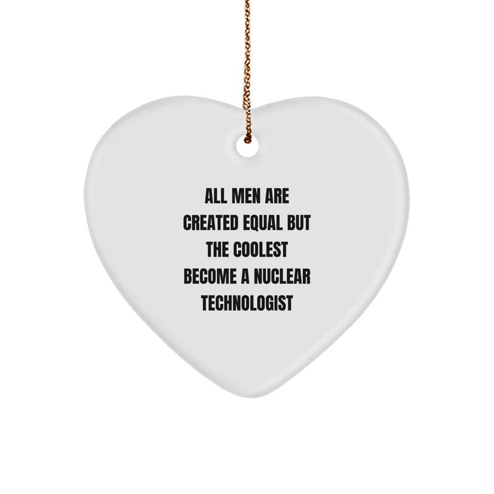 Funny Nuclear Technologist Gift for Men, Heart Ornament Christmas Unique Gifts from Friends, Coworkers, Family - Image 1