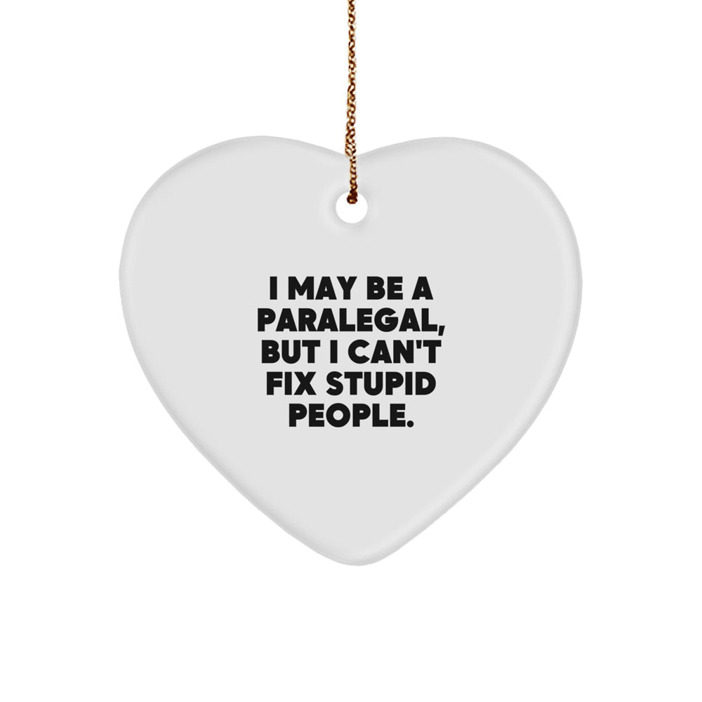 Gifts from Friends and Family to Paralegals - Funny Heart Ornament with 'I May Be A Paralegal, But I Can't Fix Stupid People.' Quote, Christmas Unique - Image 1