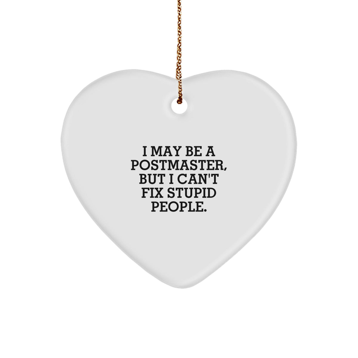 Funny Postmaster Gifts for Men - Heart Ornament I May Be A 'Postmaster' But I - Image 1