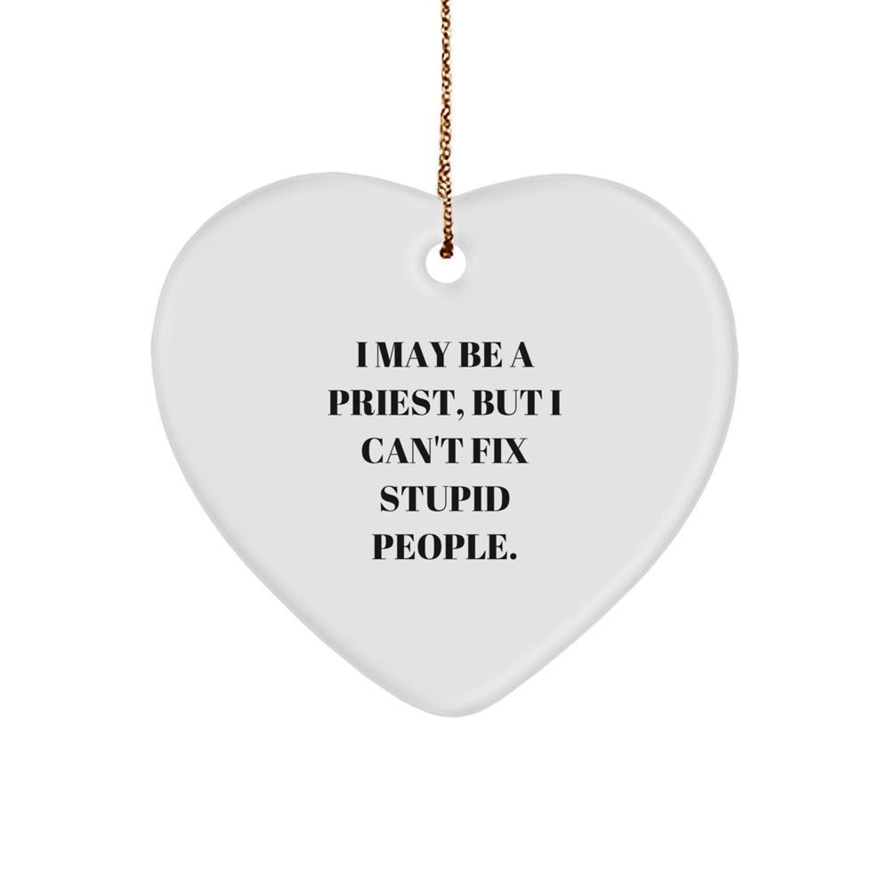 Funny Priest Heart Ornament Gifts for Priest Men - I May Be A Priest But I Cant Fix Stupid People - Gifts from Men to Priest Friends, Family, and Coworkers - Christmas Unique Gifts - Image 1