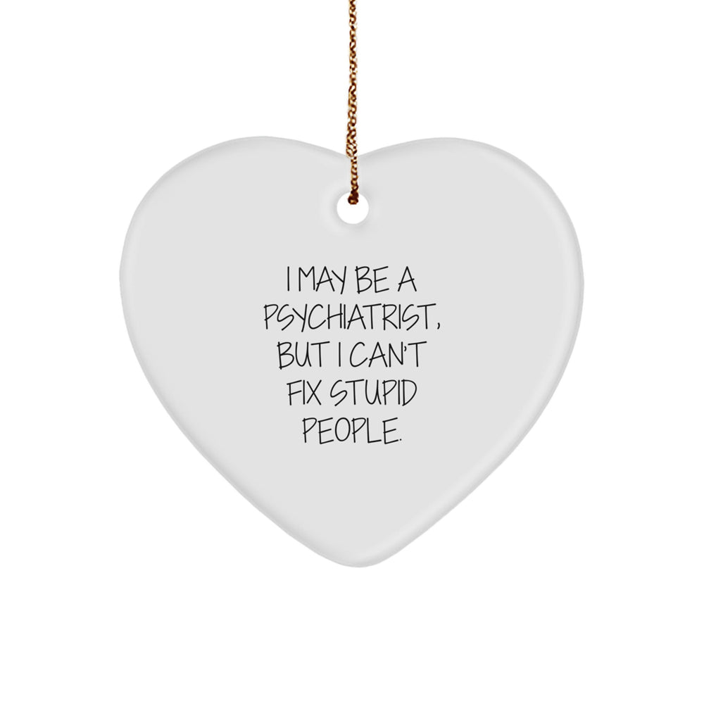 Funny Psychiatrist Gifts for Christmas - 'I May Be A Psychiatrist...' Heart Ornament, Gifts from Men to Psychiatrist Friends - Image 1