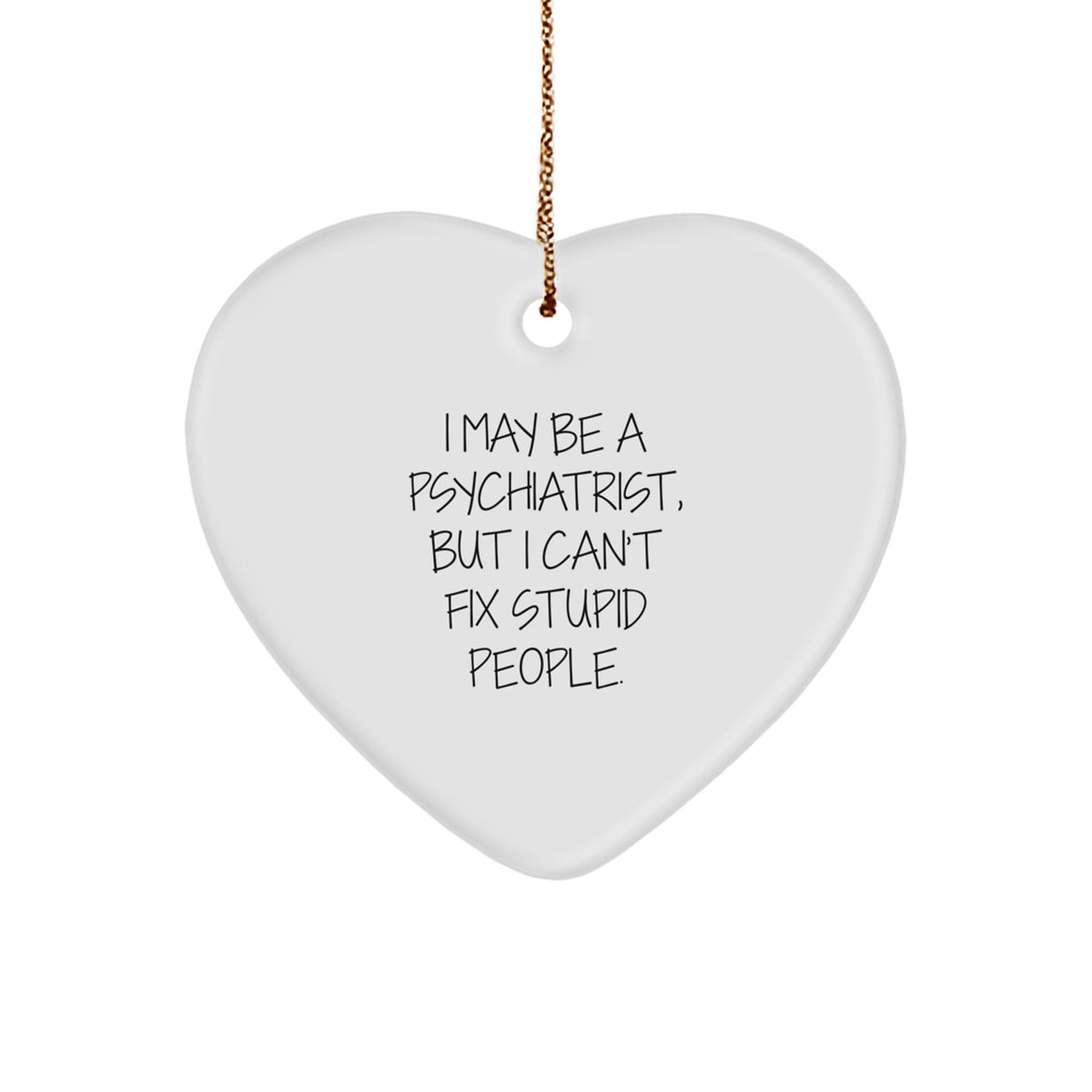 Funny Psychiatrist Gifts for Christmas - 'I May Be A Psychiatrist...' Heart Ornament, Gifts from Men to Psychiatrist Friends - Image 1