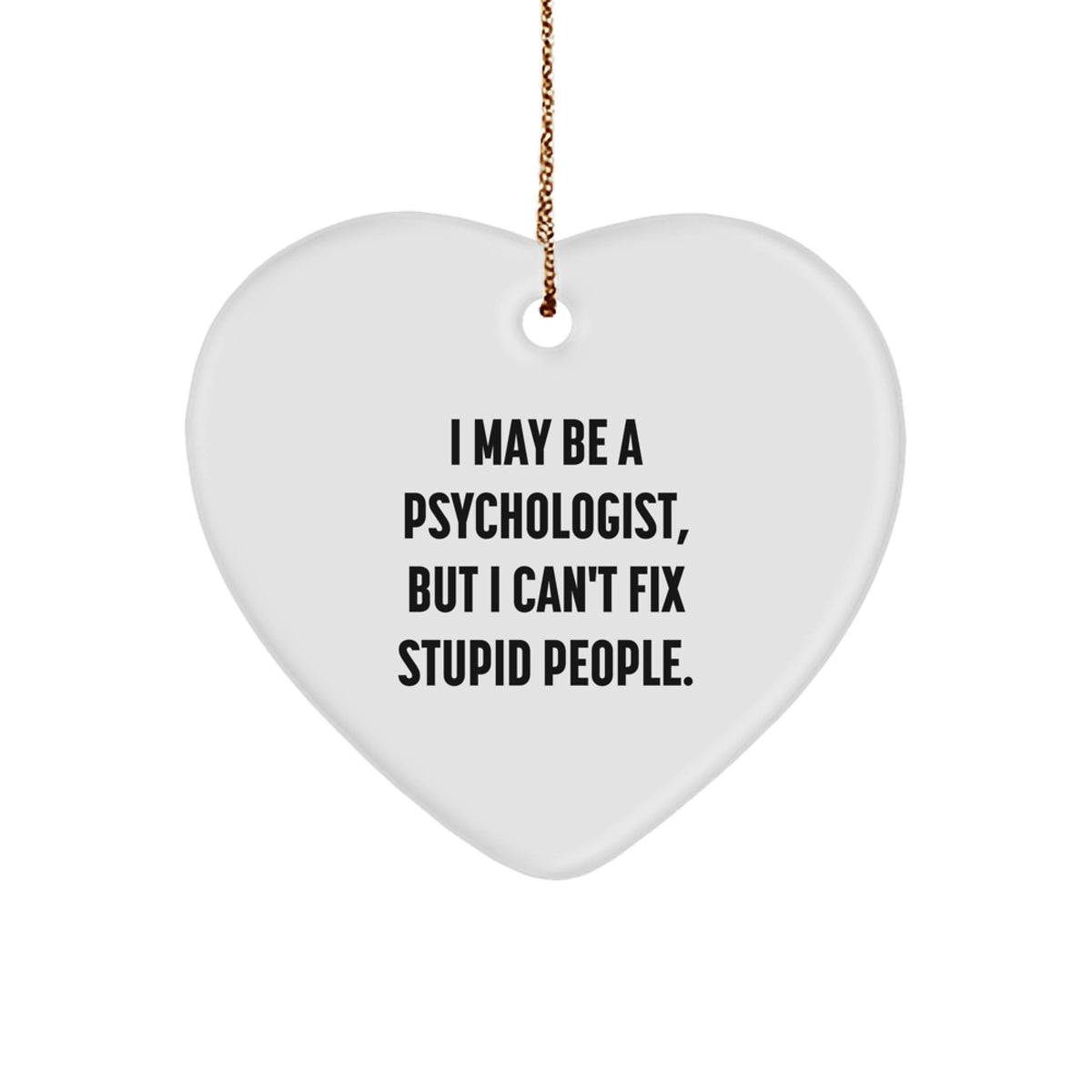 Funny Psychologist Gifts from Friends - Heart Ornament with 'I May Be A Psychologist, But...' Quote - Christmas Unique Presents for Women or Men - Image 1