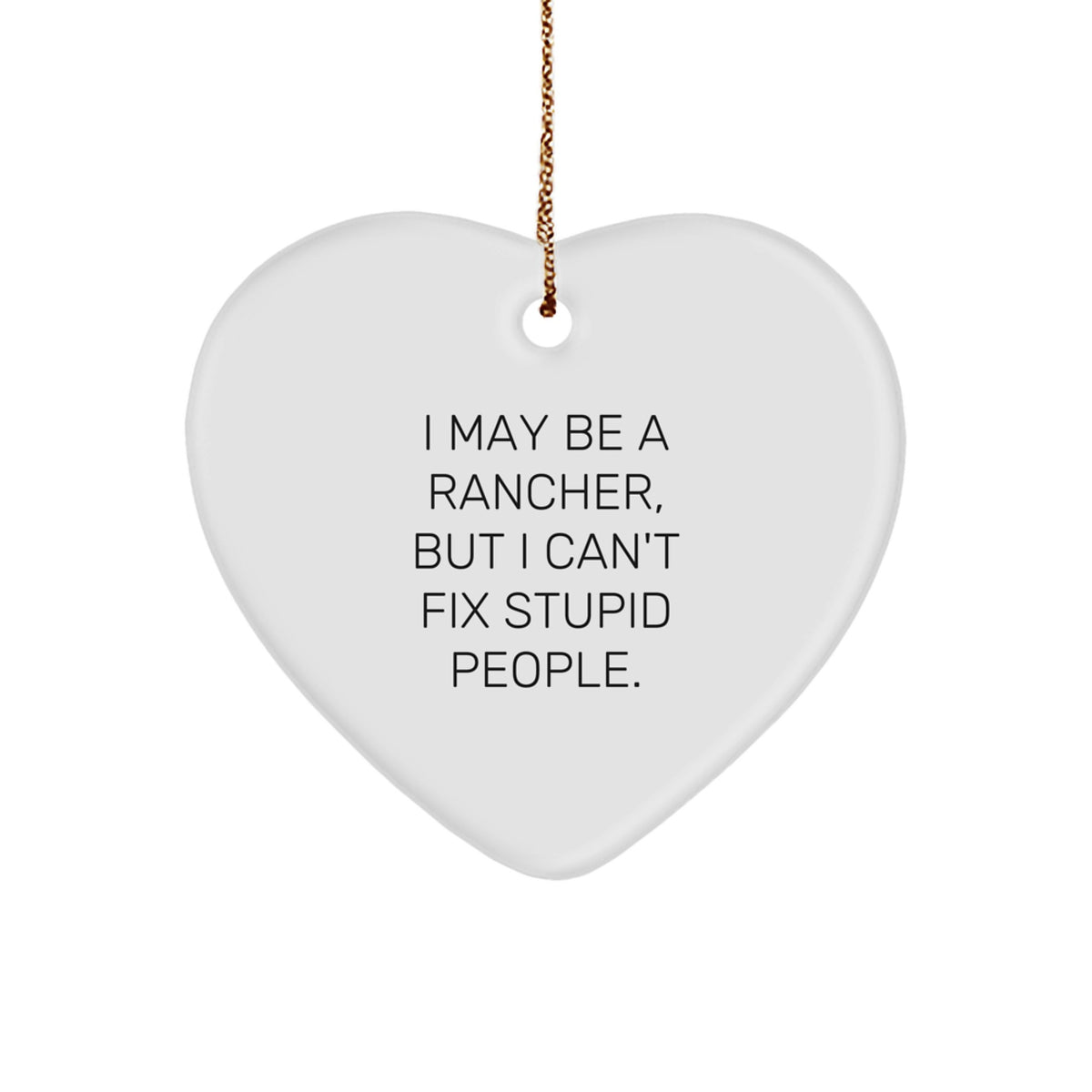Funny Rancher Heart Ornament Gifts from Friends for Christmas - 'I May Be a Rancher, But...' - Image 1