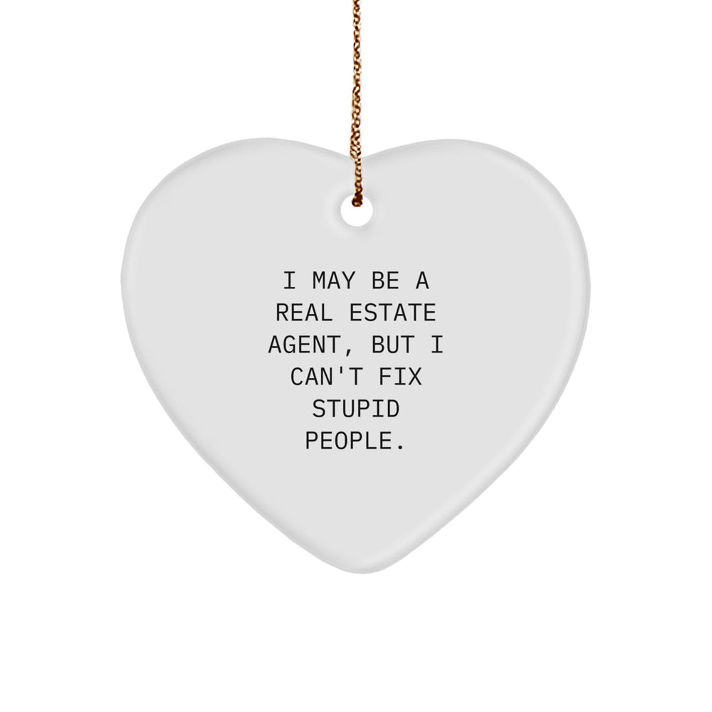 Funny Gifts from Real Estate Agent Friends - Heart Ornament, I May Be A Real Estate Agent, But I Can't Fix Stupid People. Christmas Unique Gifts for Real Estate Agents - Image 1
