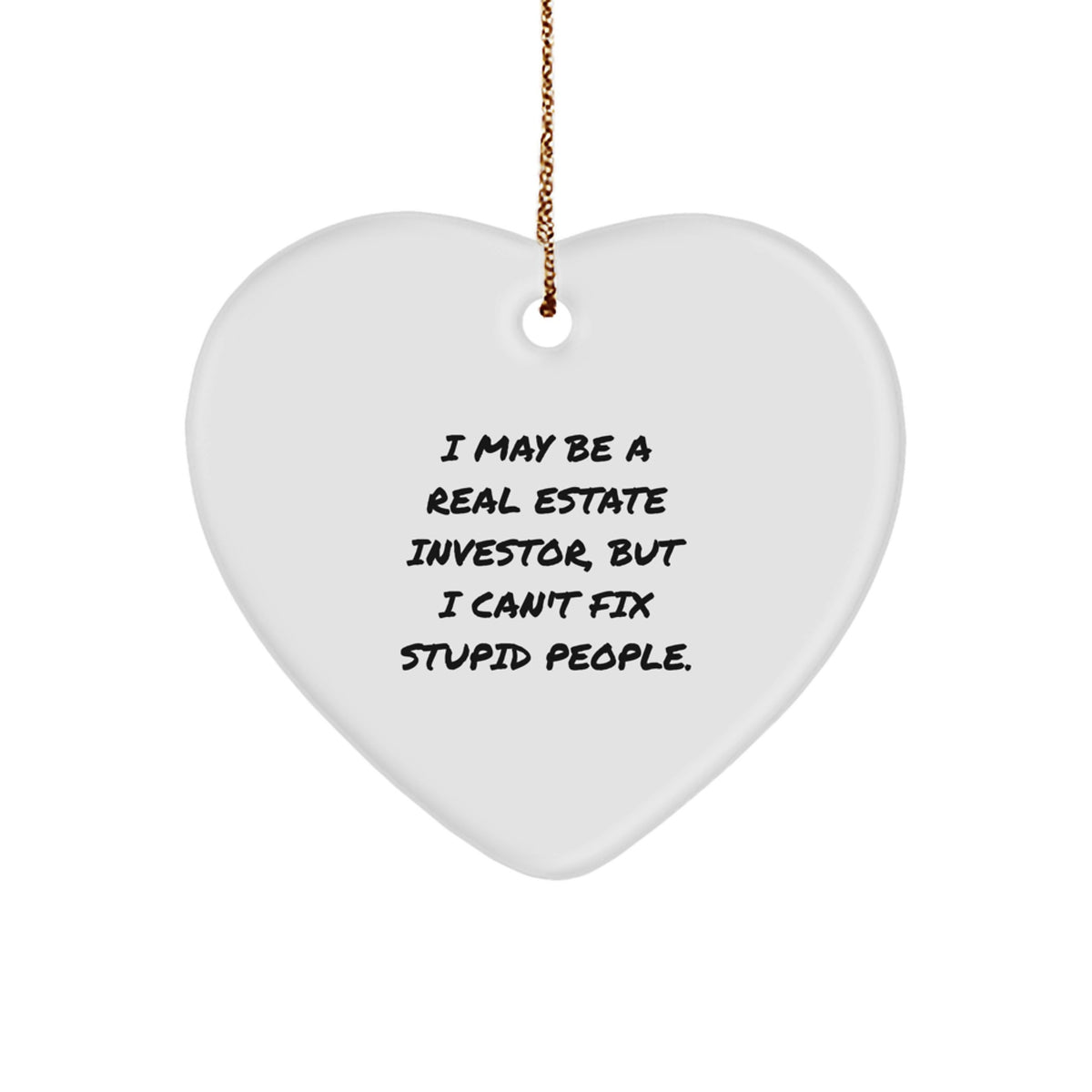 Funny Real Estate Investor Gifts for Men - I May Be A Real Estate Investor, But I Can't Fix Stupid People. Christmas Unique Gifts - Image 1