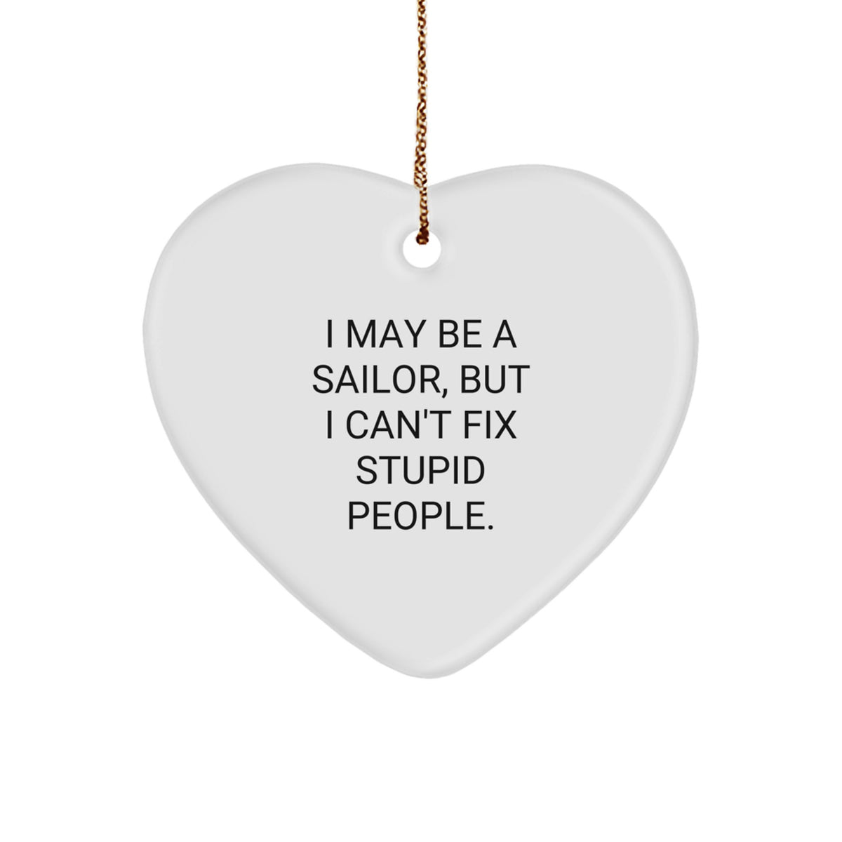Sailor Gifts from Men - Funny Christmas Heart Ornament for Sailor Friends - 'I May Be A Sailor' - Image 1