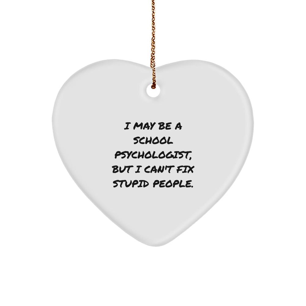 Funny School Psychologist Gifts from Friends - Heart Ornament I May Be A School Psychologist But I Cant Fix Stupid People Christmas Unique Gifts for School Psychologists - Image 1
