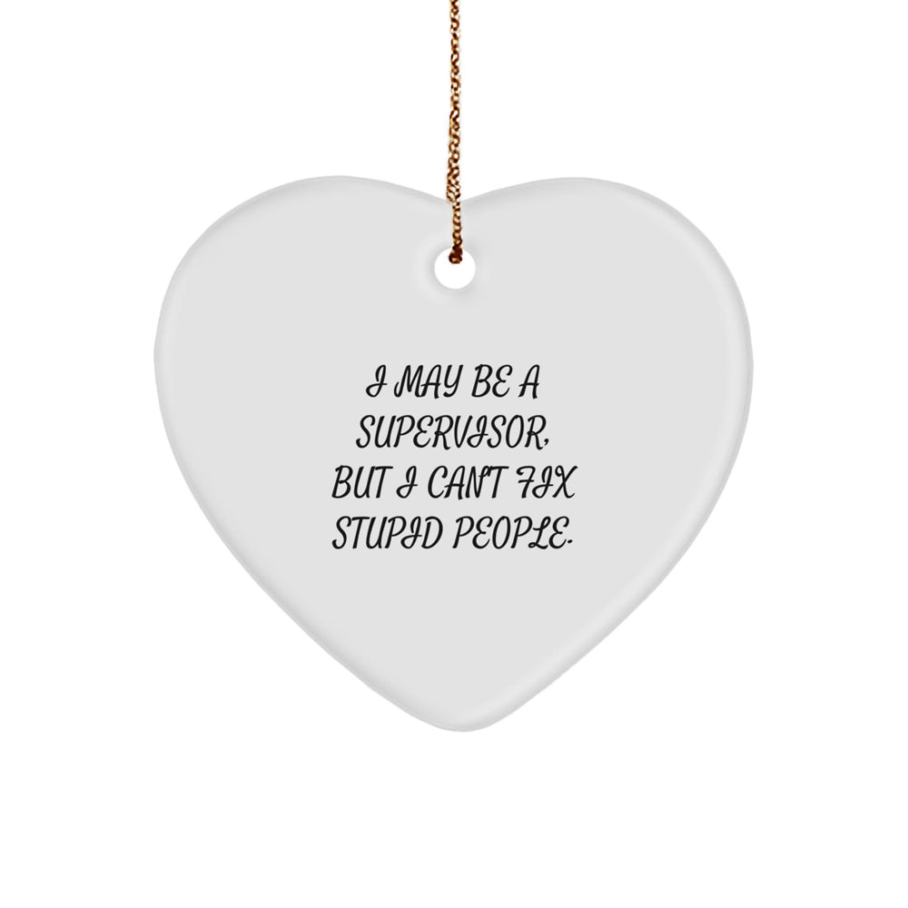 Funny Supervisor Gifts, I May Be A Supervisor, But I Can't Fix Stupid People. Heart Ornament for Christmas, Gifts from Men to Women, Coworkers, Family - Image 1
