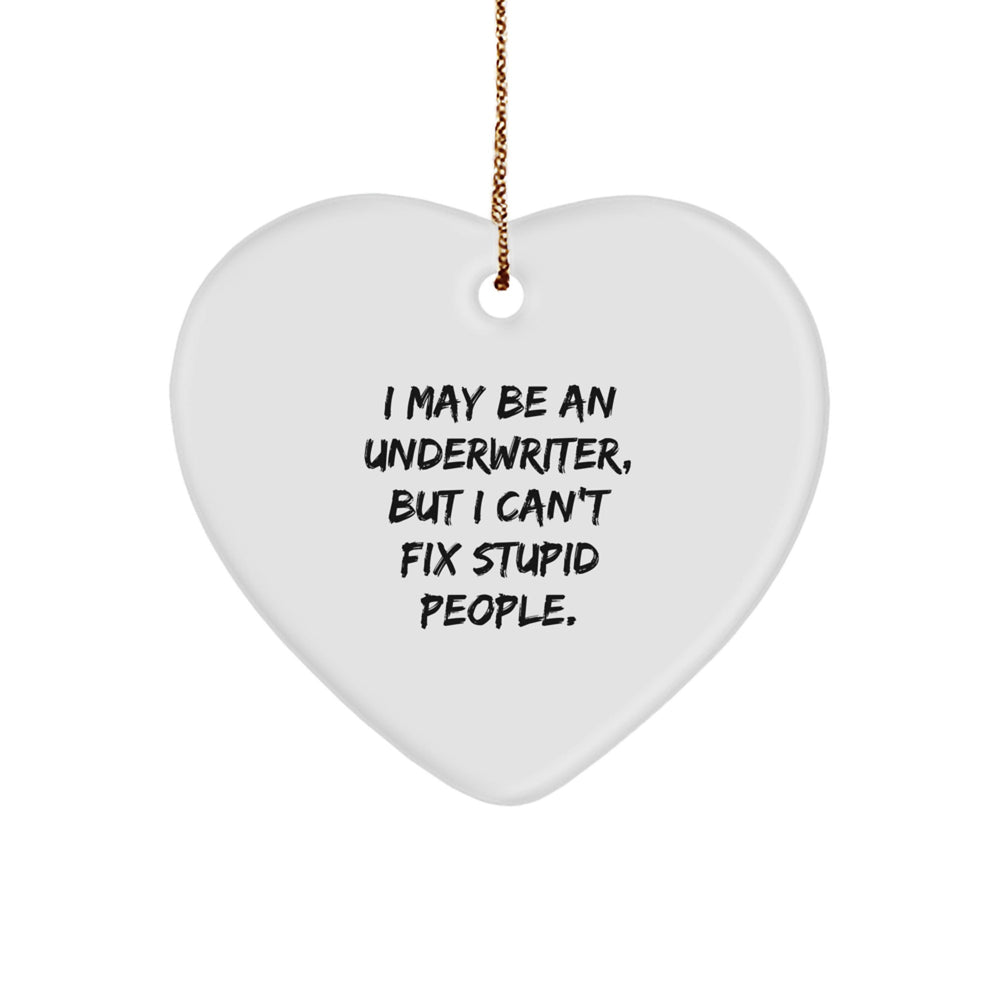 Funny Underwriter Gifts, Heart Ornament for Men, Women, Coworkers, 'I May Be An Underwriter, But I Can't Fix Stupid People' Christmas Unique Gift - Image 1