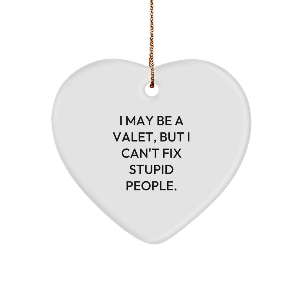Funny Quotes Valet Gifts Christmas Heart Ornament 'I May Be A Valet, But I Can't Fix Stupid People.' Gifts from Men, Gifts for Valet - Image 1