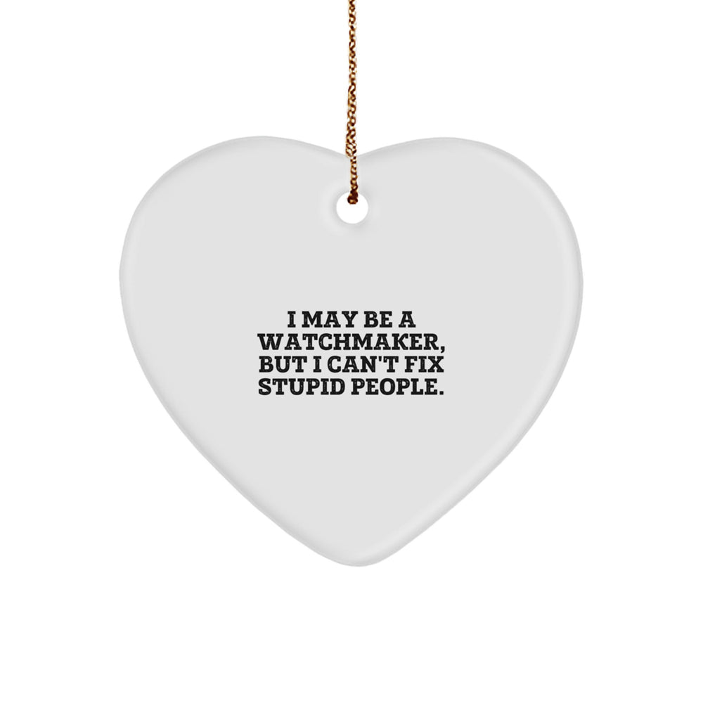 Watchmaker Gifts from Family - Funny 'I May Be a Watchmaker' Heart Ornament for Men, Women, Friends, Coworkers, and Family - Christmas Unique Gifts - Image 1