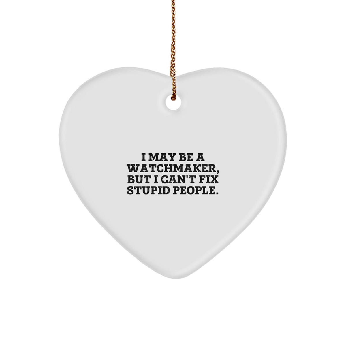 Watchmaker Gifts from Family - Funny 'I May Be a Watchmaker' Heart Ornament for Men, Women, Friends, Coworkers, and Family - Christmas Unique Gifts - Image 1