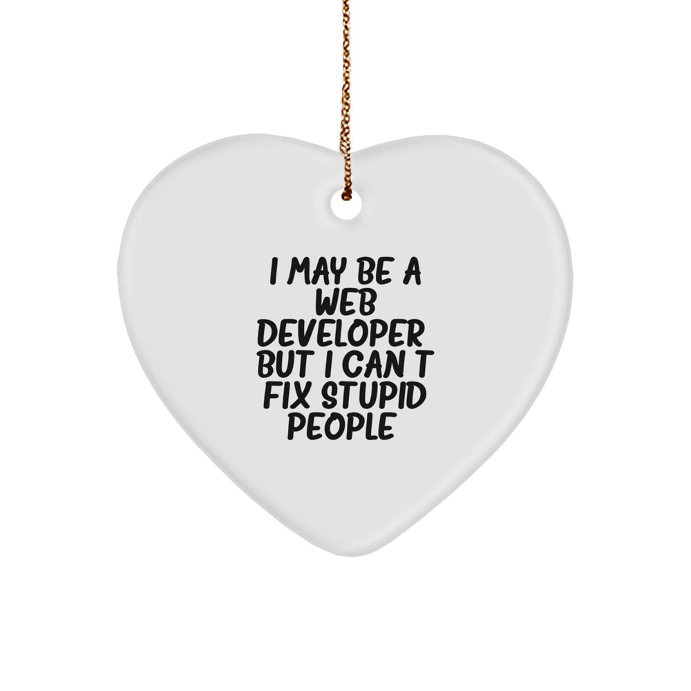 Funny Web Developer Gifts from Friends for Coworkers - Heart Ornament, White, I May Be A Web Developer, But I Can't Fix Stupid People. - Image 1