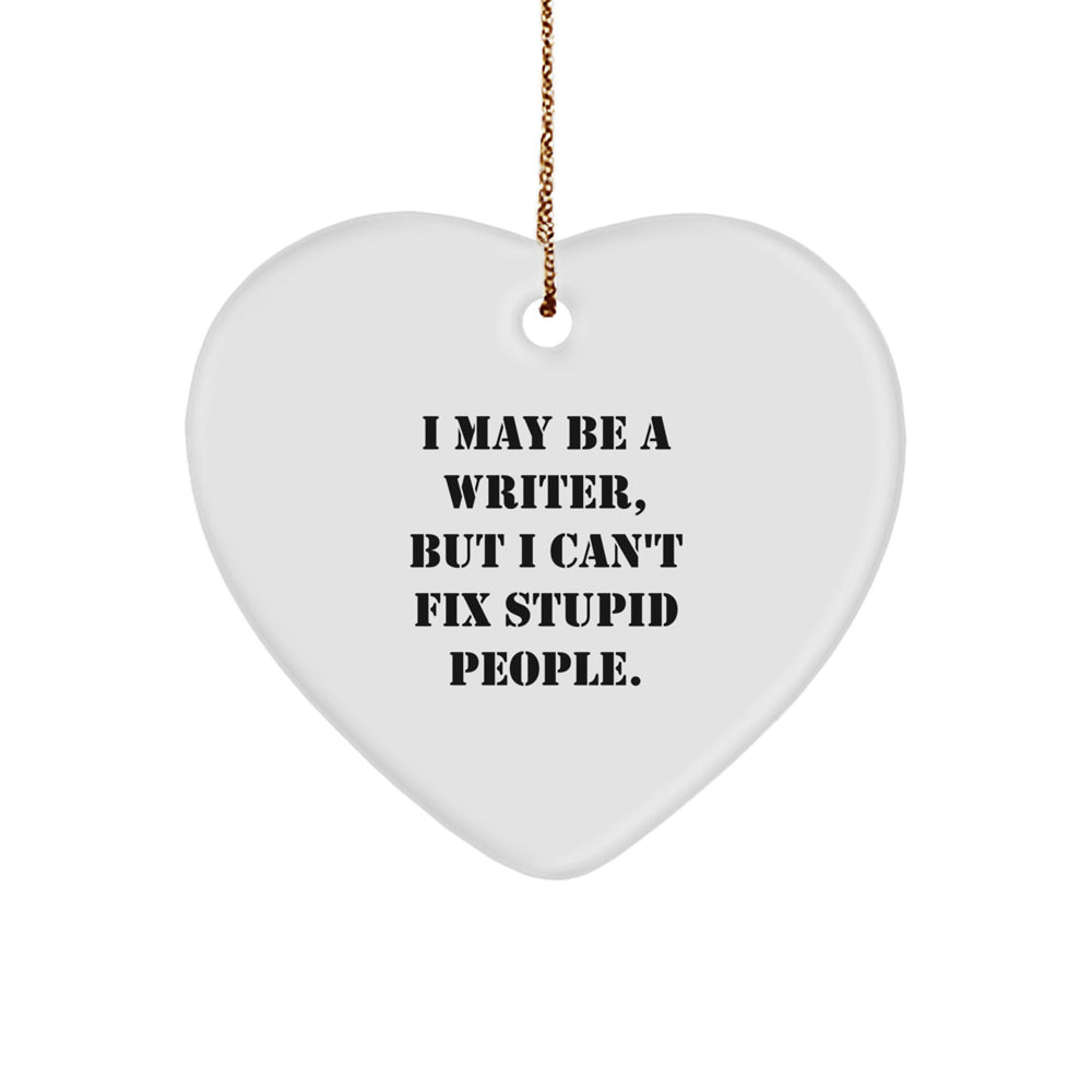 Funny Writer Heart Ornament Gifts for Writers from a Friend, Christmas Unique Gifts, I May Be A Writer, But I Can't Fix Stupid People. - Image 1