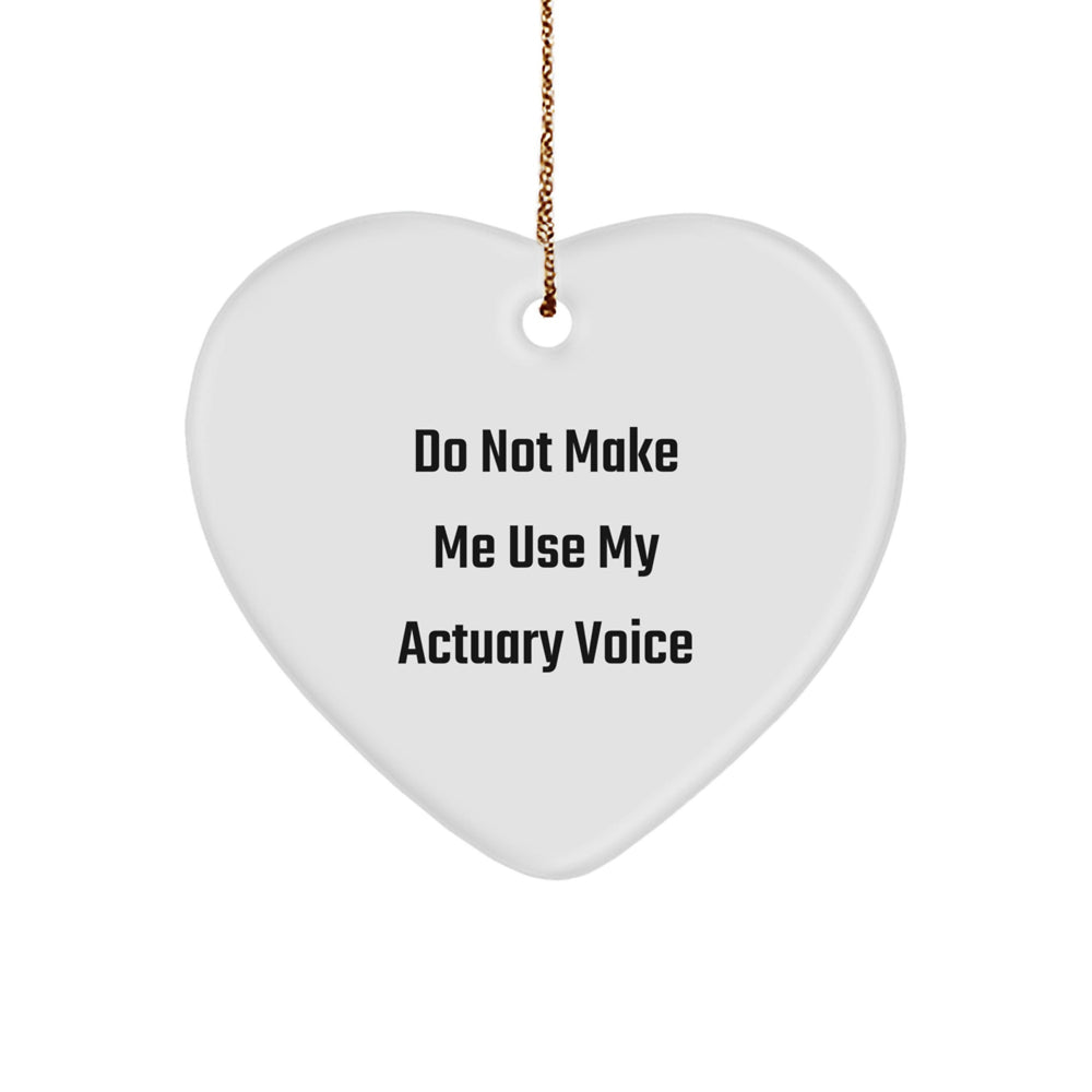 Actuary Gifts Funny Heart Ornament Do Not Make Me Use My Actuary Voice Gifts from Friends for Actuary - Image 1