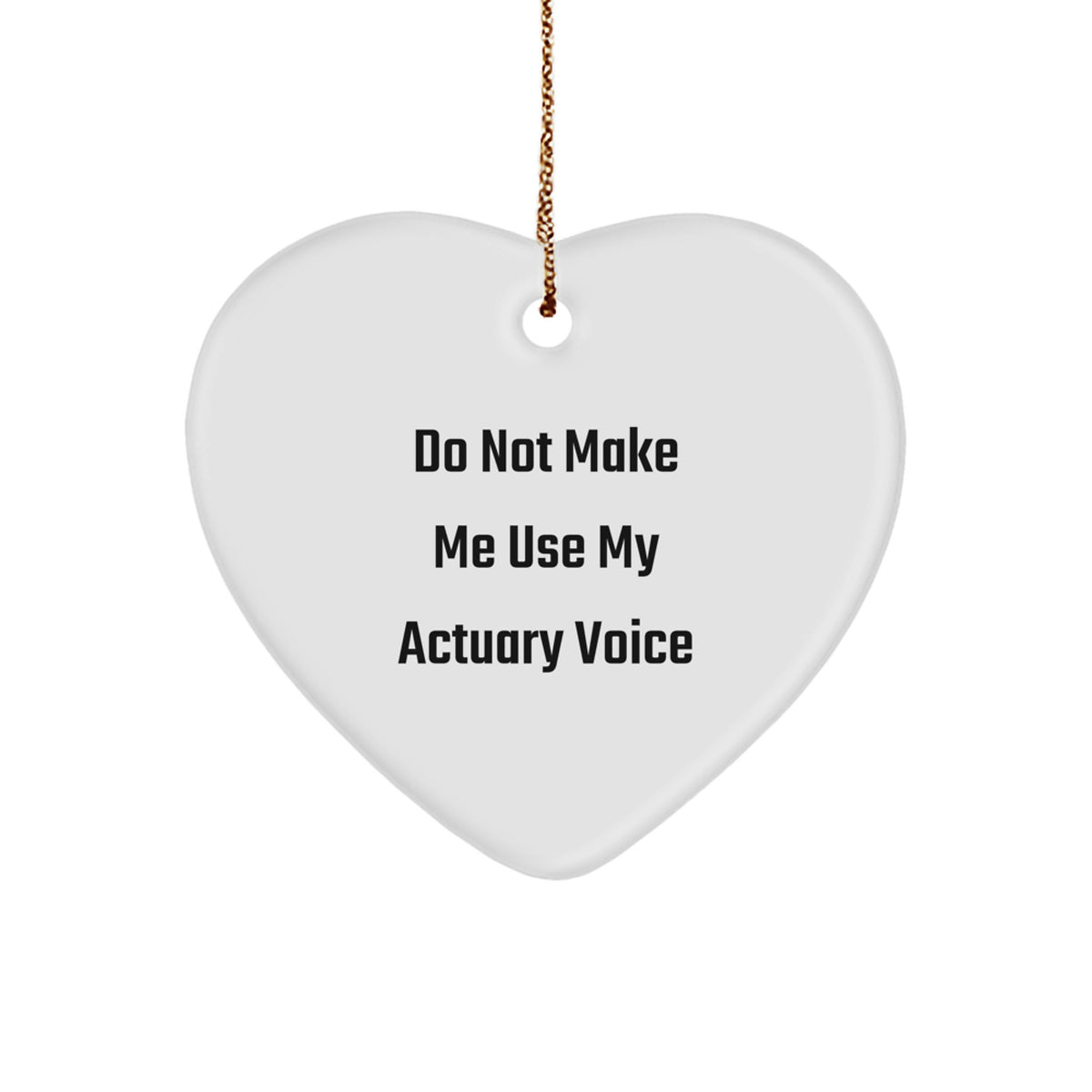 Actuary Gifts Funny Heart Ornament Do Not Make Me Use My Actuary Voice Gifts from Friends for Actuary - Image 1