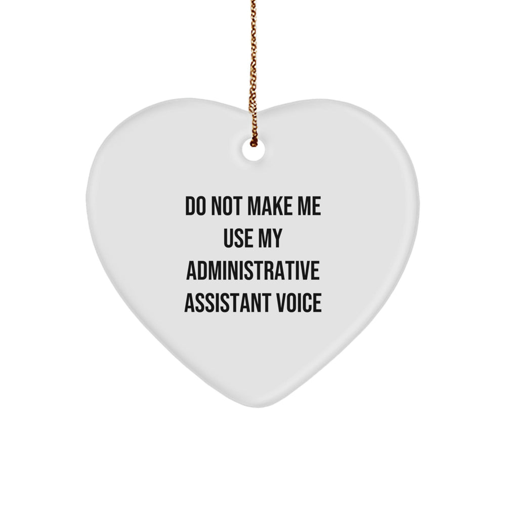 Funny Administrative Assistant Gifts from Friends for Christmas - Heart Ornament 'Do Not Make Me Use My Administrative Assistant Voice' - Image 1