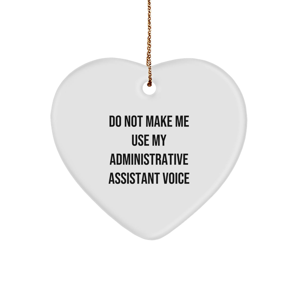 Funny Administrative Assistant Gifts from Friends for Christmas - Heart Ornament 'Do Not Make Me Use My Administrative Assistant Voice' - Image 1