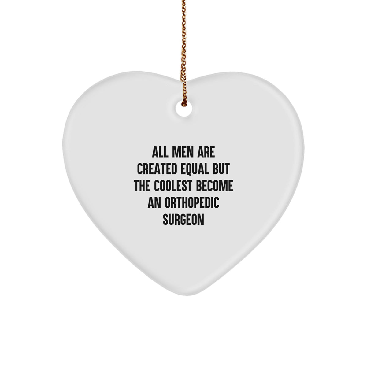 Orthopedic Surgeon Gifts, Funny Quote Heart Ornament, Christmas Unique Gifts for Men, Gifts from Men, Gifts for Orthopedic Surgeon - Image 1