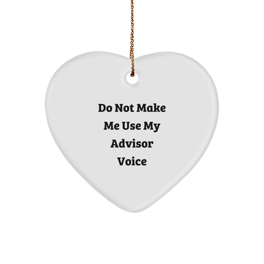 Funny Advisor Gifts from Friends for Christmas - 'Do Not Make Me Use My Advisor Voice' Heart Ornament - Image 1