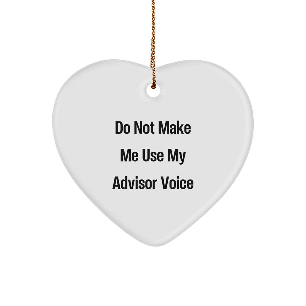 Funny Advisor Gifts from Friends, 'Do Not Make Me Use My Advisor Voice', Heart Ornament, Christmas Unique Presents for Advisors, Gift for Advisor - Image 1