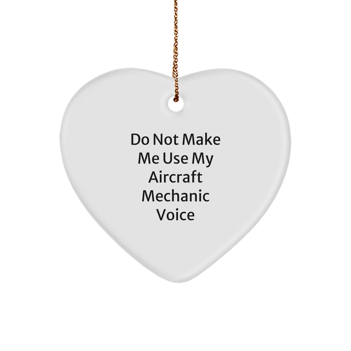 Funny Gifts from Friends and Family for Aircraft Mechanic Christmas Heart Ornament, Do Not Make Me Use My 'Aircraft Mechanic' Voice, Unique Christmas Unique Gifts for Men - Image 1