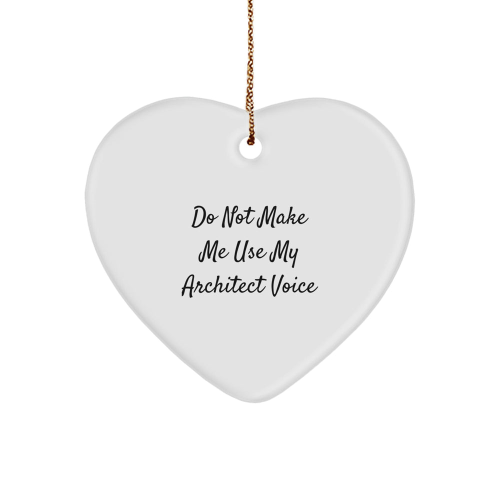 Architect Gifts from Friends, Do Not Make Me Use My Architect Voice Heart Ornament, Christmas Unique Gifts - Image 1