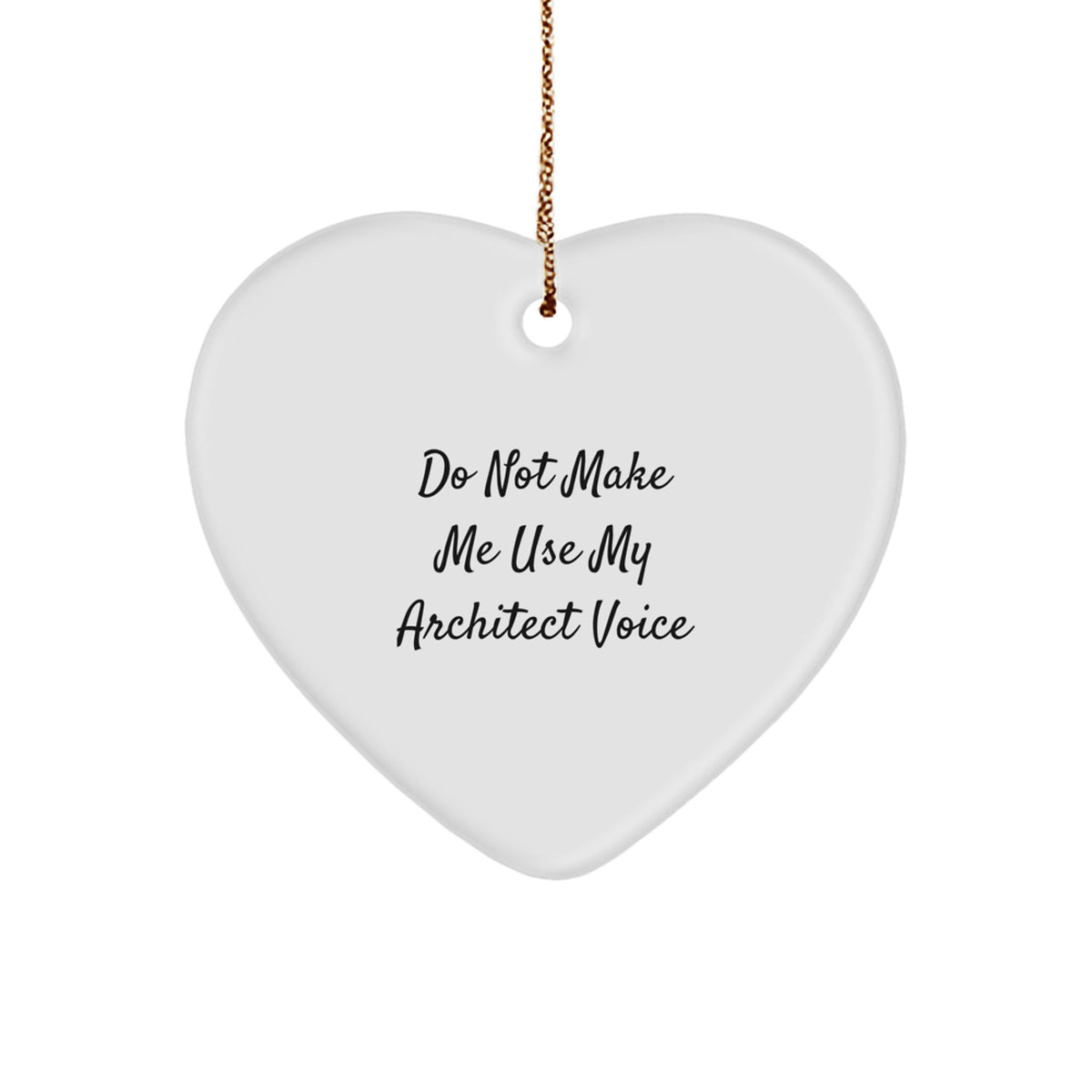 Architect Gifts from Friends, Do Not Make Me Use My Architect Voice Heart Ornament, Christmas Unique Gifts - Image 1