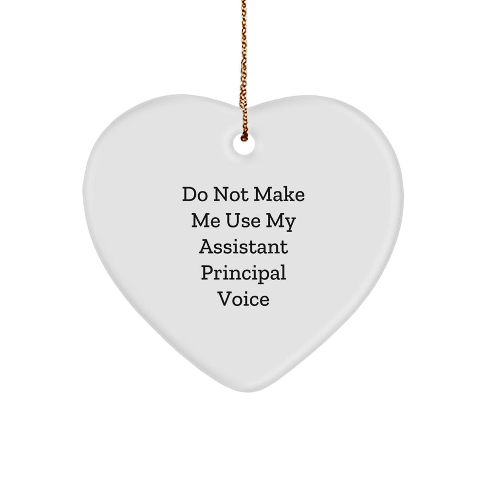 Funny Assistant Principal Heart Ornament Gifts for Men, Women, Friends, Coworkers, and Family - Do Not Make Me Use My Assistant Principal Voice - Image 1