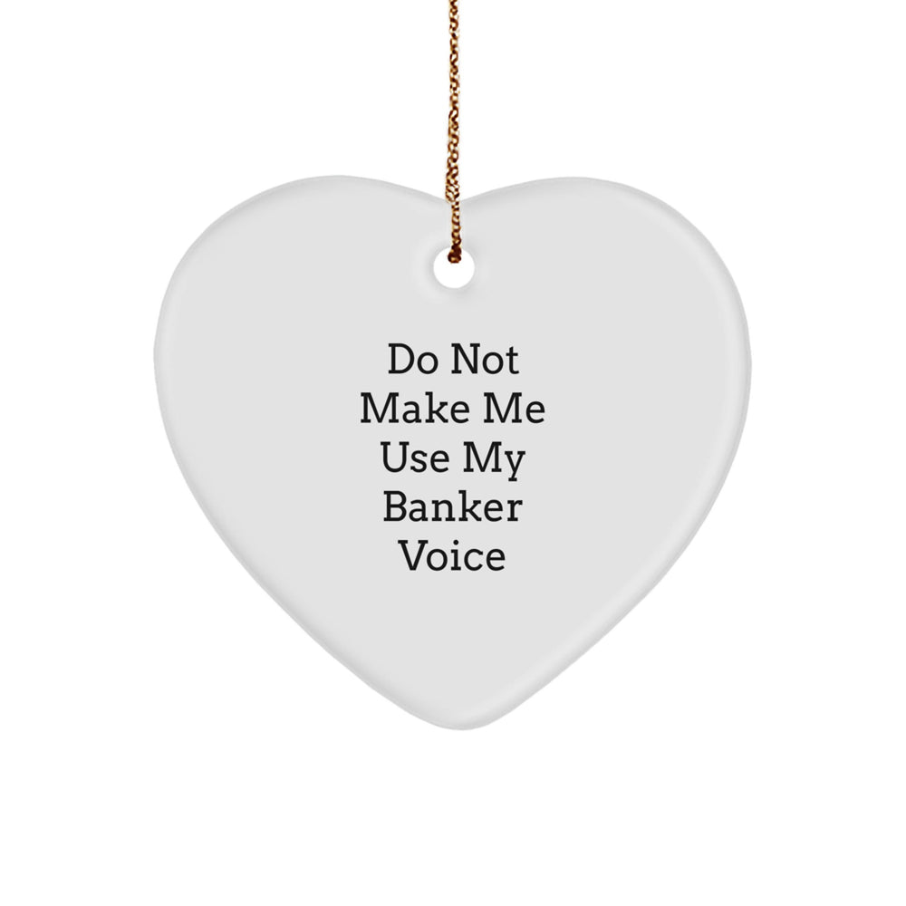 Funny Banker Quote Heart Ornament Gifts from Men to Coworkers, 'Do Not Make Me Use My Banker Voice' White Heart Shaped MDF Christmas Ornament, Gifts for Bankers - Image 1
