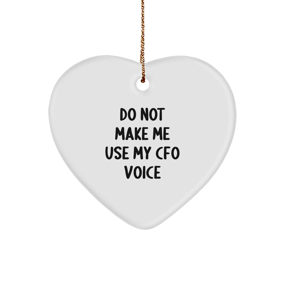 Funny CFO Gifts from Men to CFOs for Christmas Unique Heart Ornaments with Do Not Make Me Use My CFO Voice Quote - Image 1